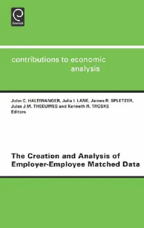 Cover of The Creation and Analysis of Employer-Employee Matched Data
