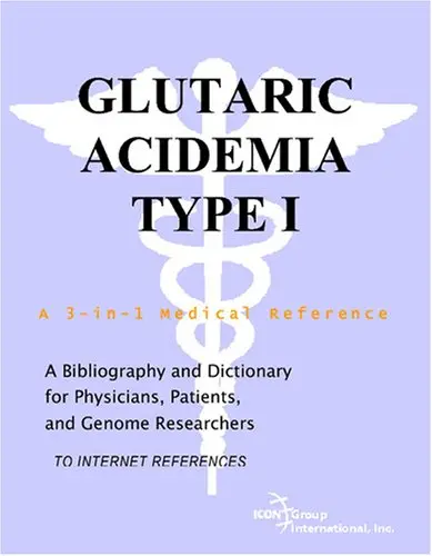 Cover of Glutaric Acidemia Type I - A Bibliography and Dictionary for Physicians, Patients, and Genome Researchers