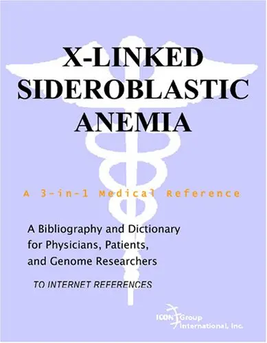 Cover of X-Linked Sideroblastic Anemia - A Bibliography and Dictionary for Physicians, Patients, and Genome Researchers