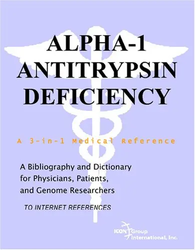 Cover of Alpha-1 Antitrypsin Deficiency - A Bibliography and Dictionary for Physicians, Patients, and Genome Researchers