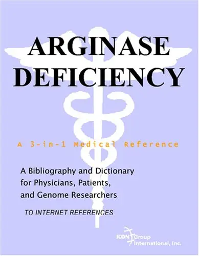 Cover of Arginase Deficiency - A Bibliography and Dictionary for Physicians, Patients, and Genome Researchers