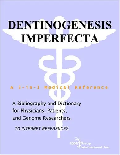 Cover of Dentinogenesis Imperfecta - A Bibliography and Dictionary for Physicians, Patients, and Genome Researchers