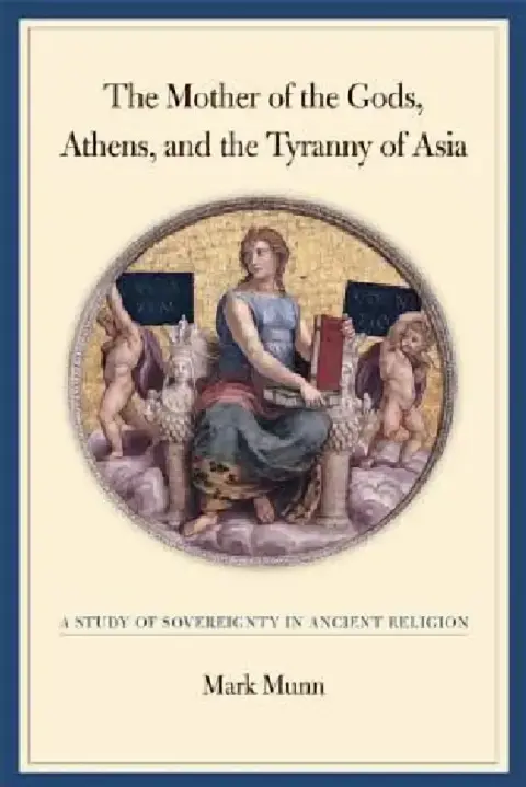 Cover of The Mother of the Gods, Athens, and the Tyranny of Asia