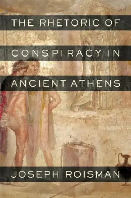 Cover of The Rhetoric of Conspiracy in Ancient Athens