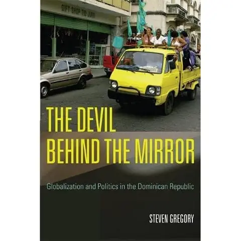 Cover of The Devil Behind the Mirror – Globalization and Politics in the Dominican Republic