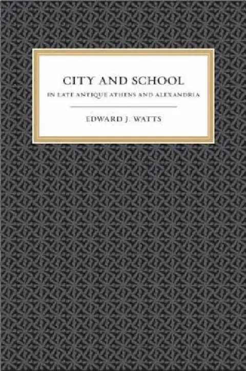 Cover of City and School in Late Antique Athens and Alexandria