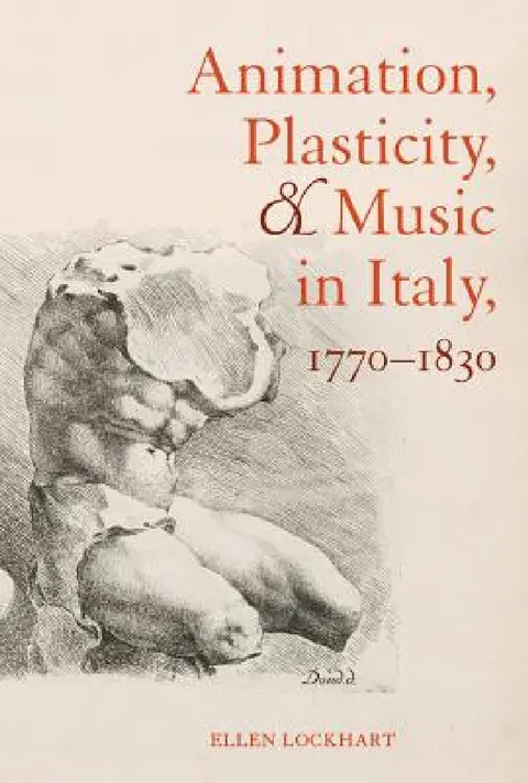 Cover of Animation, Plasticity, and Music in Italy, 1770-1830