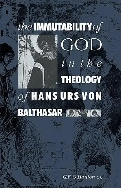 Cover of The Immutability of God in the Theology of Hans Urs Von Balthasar