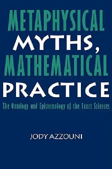 Cover of Metaphysical Myths, Mathematical Practice