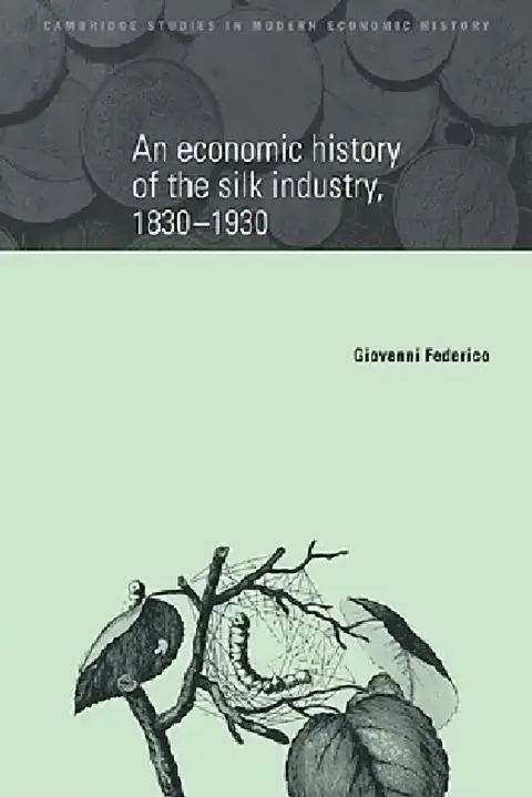 Cover of An Economic History of the Silk Industry, 1830 1930