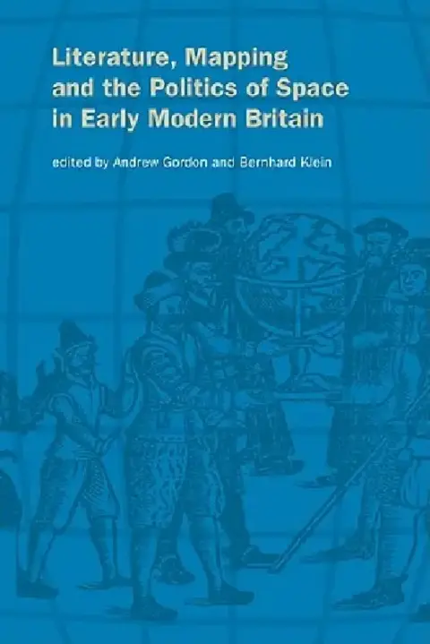 Cover of Literature, Mapping, and the Politics of Space in Early Modern Britain