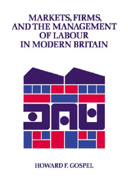Cover of Markets, Firms and the Management of Labour in Modern Britain