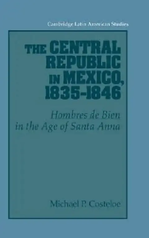 Cover of The Central Republic in Mexico, 1835-1846