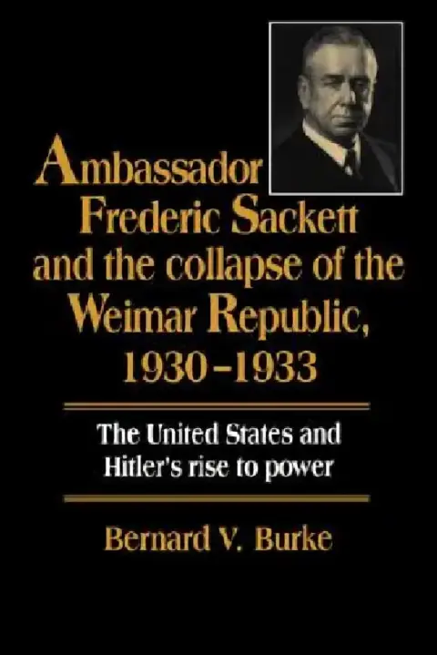 Cover of Ambassador Frederic Sackett and the Collapse of the Weimar Republic, 1930-1933