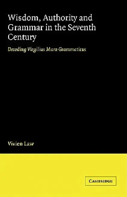 Cover of Wisdom, Authority and Grammar in the Seventh Century