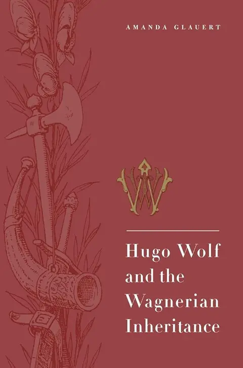 Cover of Hugo Wolf and the Wagnerian Inheritance