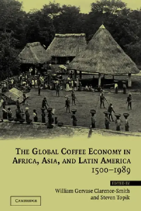 Cover of The Global Coffee Economy in Africa, Asia, and Latin America, 1500 1989