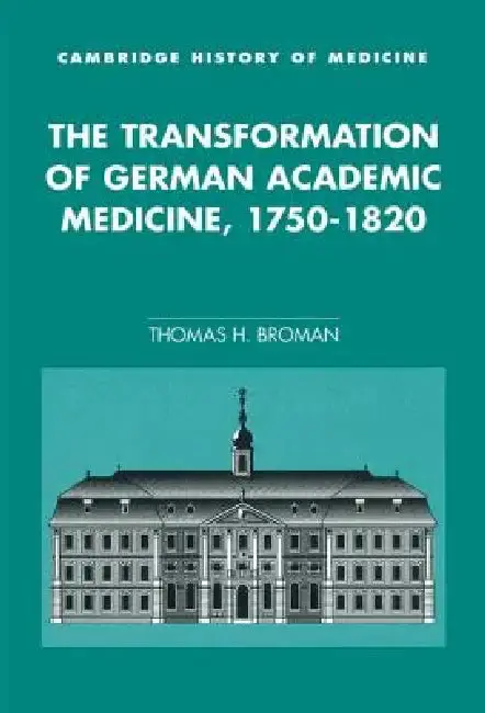 Cover of The Transformation of German Academic Medicine, 1750-1820
