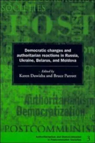 Cover of Democratic Changes and Authoritarian Reactions in Russia, Ukraine, Belarus and Moldova