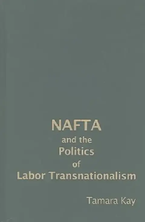 Cover of NAFTA and the Politics of Labor Transnationalism