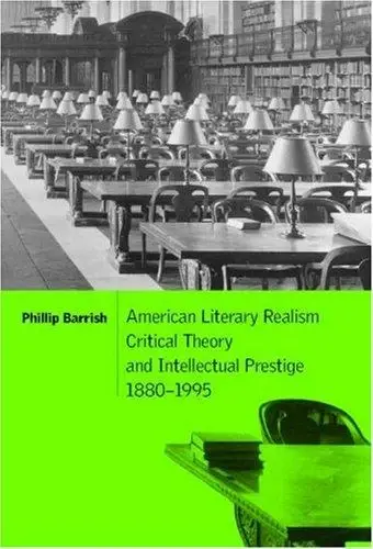 Cover of American Literary Realism, Critical Theory, and Intellectual Prestige, 1880-1995