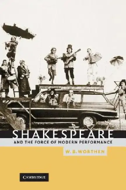 Cover of Shakespeare and the Force of Modern Performance