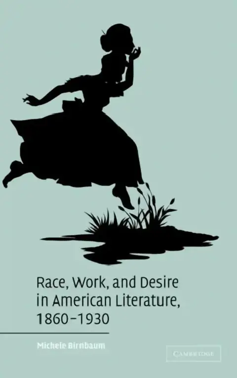 Cover of Race, Work, and Desire in American Literature, 1860-1930