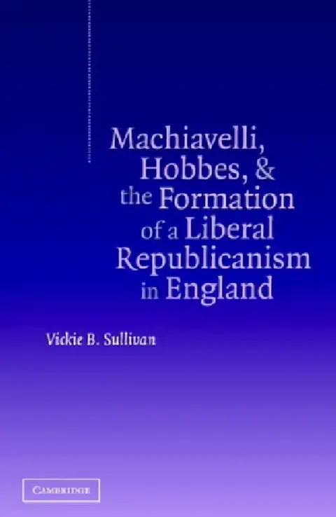 Cover of Machiavelli, Hobbes, and the Formation of a Liberal Republicanism in England