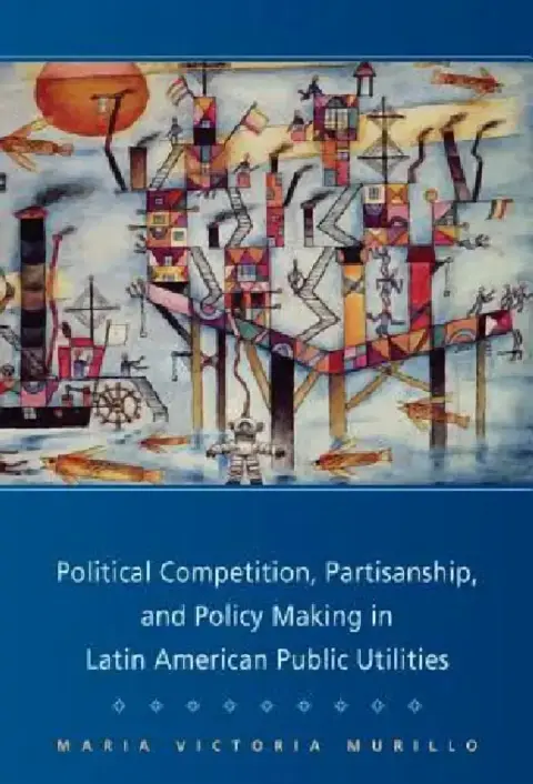 Cover of Political Competition, Partisanship, and Policy Making in Latin American Public Utilities
