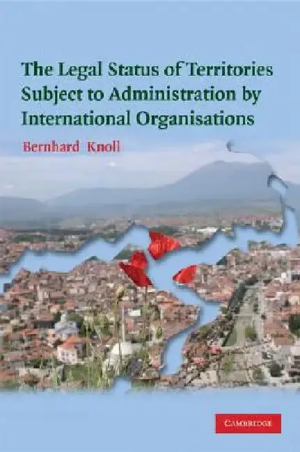 Cover of The Legal Status of Territories Subject to Administration by International Organisations
