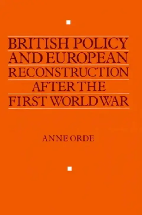 Cover of British Policy and European Reconstruction After the First World War