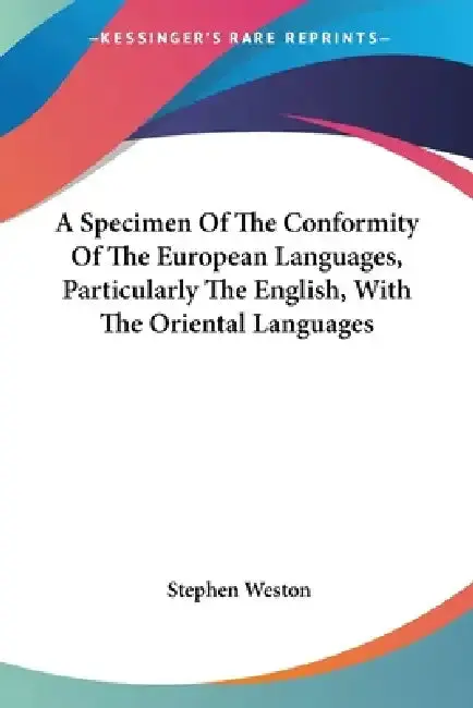 Cover of A Specimen Of The Conformity Of The European Languages, Particularly The English, With The Oriental Languages