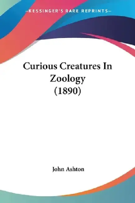 Cover of Curious Creatures In Zoology (1890)