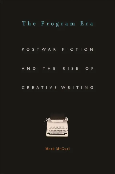 Cover of The Program Era – Postwar Fiction and the Rise of Creative Writing