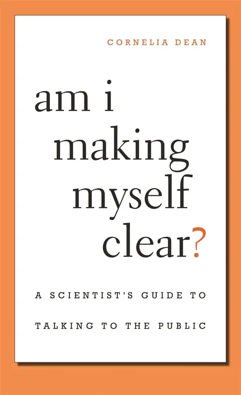 Cover of Am I Making Myself Clear? – A Scientist s Guide to Talking to the Public