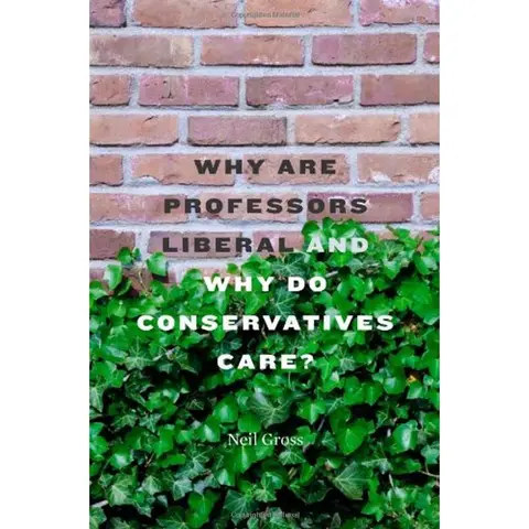 Cover of Why Are Professors Liberal and Why Do Conservatives Care?