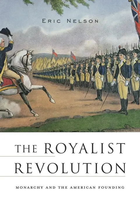 Cover of The Royalist Revolution – Monarchy and the American Founding