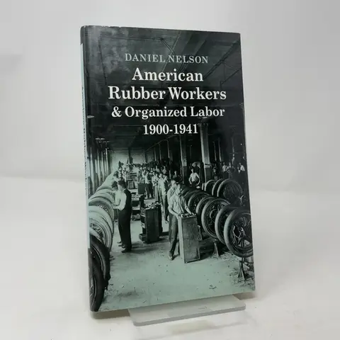 Cover of American Rubber Workers & Organized Labor 1900–1940