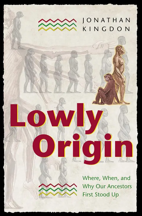 Cover of Lowly Origin – Where, When, & Why Our Ancstors First Stood up