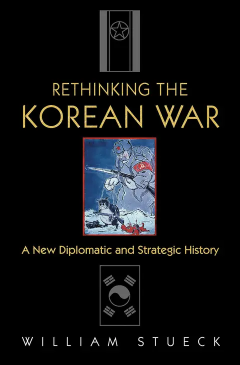 Cover of Rethinking the Korean War – A New Diplomatic & Strategic History