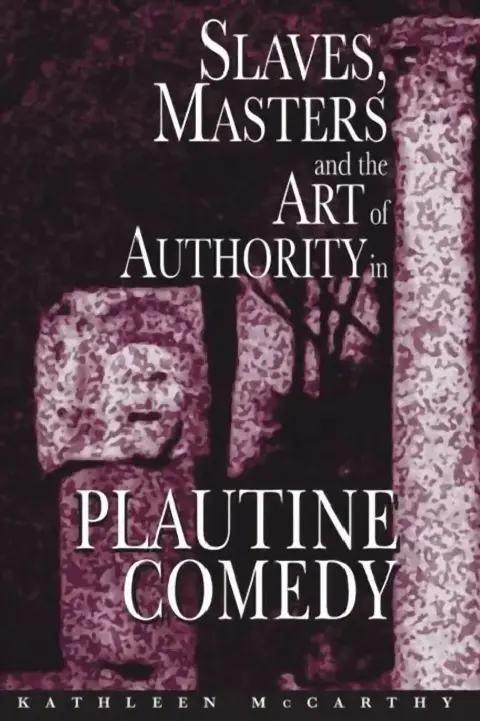 Cover of Slaves, Masters, and the Art of Authority in Plautine Comedy