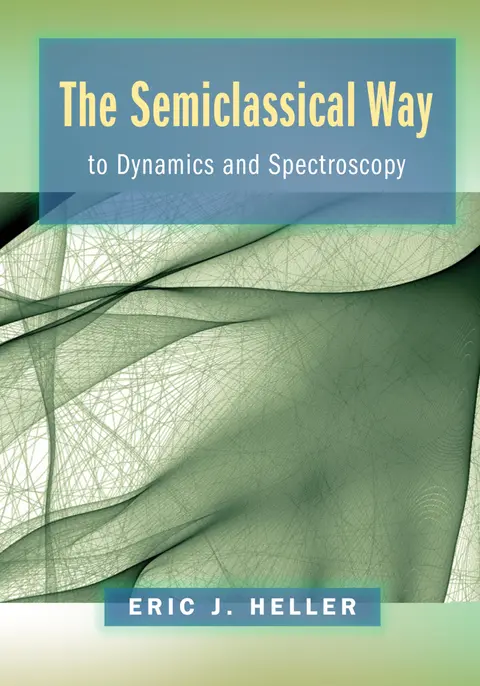 Cover of The Semiclassical Way to Dynamics and Spectroscopy
