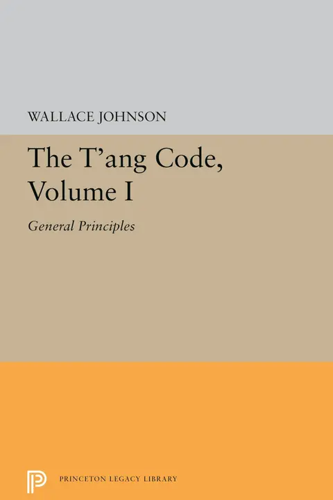 Cover of The T`ang Code, Volume I – General Principles