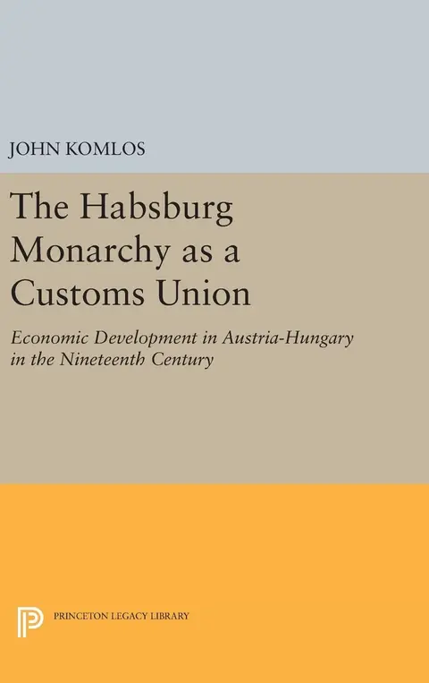Cover of The Habsburg Monarchy as a Customs Union