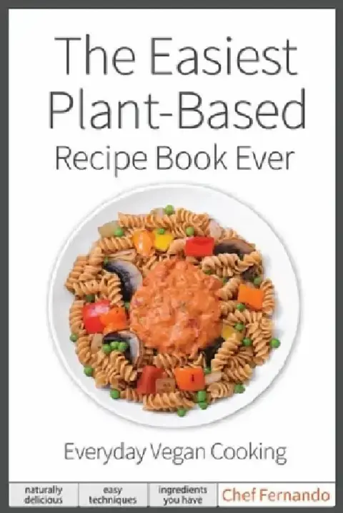 Cover of The Easiest Plant-Based Recipe Book Ever. For Everyday Vegan Cooking.