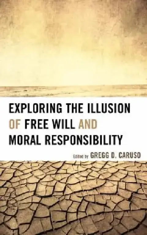 Cover of Exploring the Illusion of Free Will and Moral Responsibility