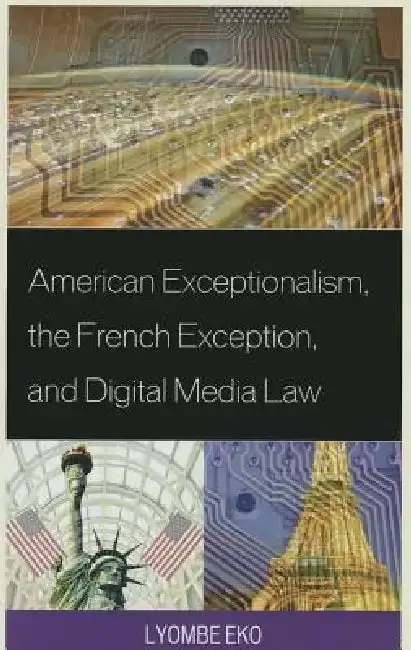 Cover of American Exceptionalism, the French Exception, and Digital Media Law