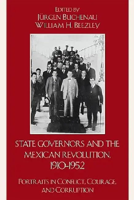 Cover of State Governors in the Mexican Revolution, 1910-1952