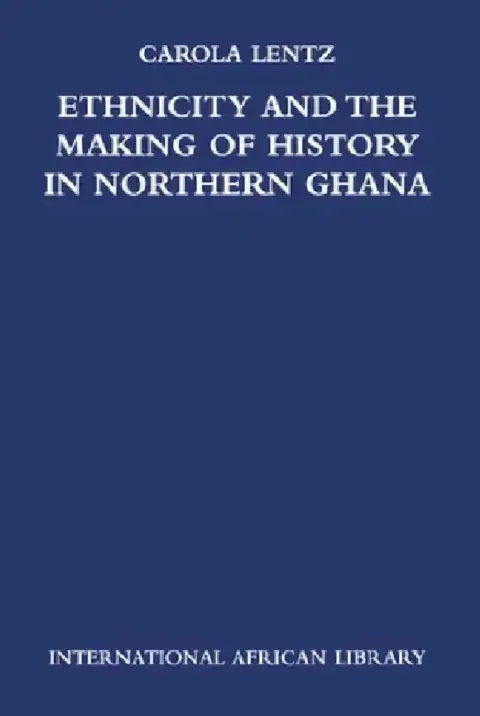 Cover of Ethnicity and the Making of History in Northern Ghana