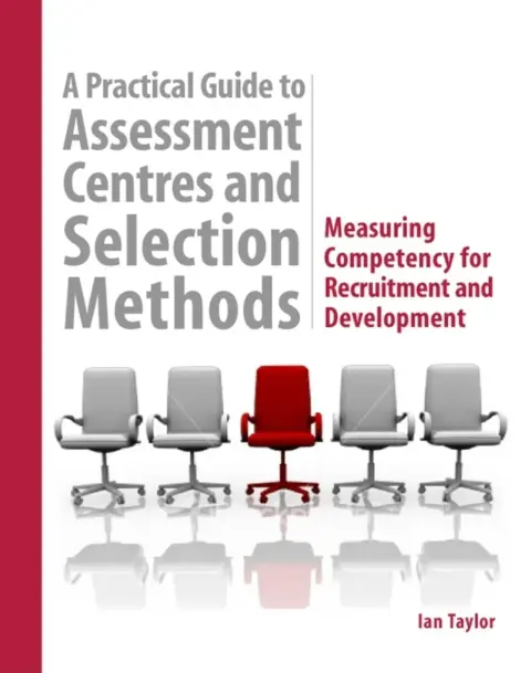 Cover of A Practical Guide to Assessment Centres and Selection Methods